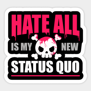 Hate All is my new Status Quo Sticker